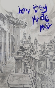 How They Made Me: the unwanted biography of an imaginary child