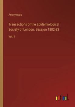 Paperback Transactions of the Epidemiological Society of London. Session 1882-83: Vol. II Book