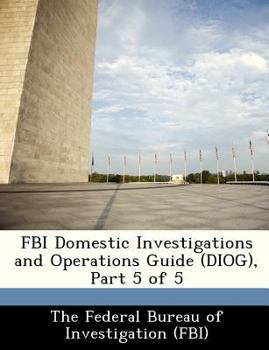 Paperback FBI Domestic Investigations and Operations Guide (Diog), Part 5 of 5 Book