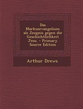 Paperback Das Markusevangelium ALS Zeugnis Gegen Die Geschichtlichkeit Jesu. [German] Book