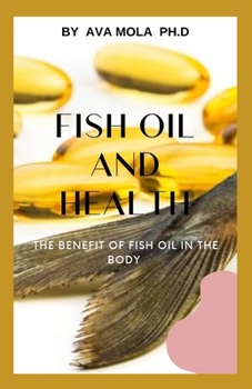 Paperback Fish Oil and Health: The Benefit Of Fish Oil In The Body Book