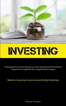 Paperback Investing: Techniques For Constructing An Lucrative Assortment Of Investment Properties Accompanied By In-depth Market Analysis (Methods For Construct Book