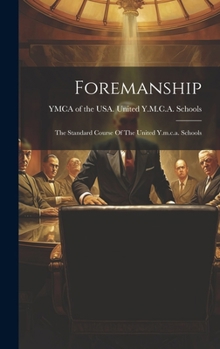 Hardcover Foremanship: The Standard Course Of The United Y.m.c.a. Schools Book