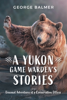 Paperback A Yukon Game Warden's Stories: Unusual Adventures of a Conservation Officer Book