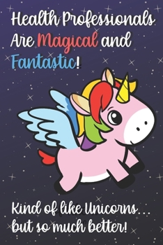 Health Professionals Are Magical And Fantastic Kind Of Like A Unicorn But So Much Better: 2020 Planner and Calendar for Important Dates, Schedules, ... for Professionals and Job Appreciation Week.