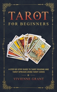 Paperback Tarot for Beginners: A Step-by-Step Guide to Tarot Reading and Tarot Spreads Using Tarot Cards Book