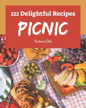 Paperback 222 Delightful Picnic Recipes: Everything You Need in One Picnic Cookbook! Book