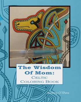 Paperback The Wisdom of Mom Celtic Coloring Book: Words of Love and Encouragement Book