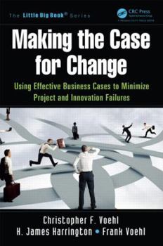 Paperback Making the Case for Change: Using Effective Business Cases to Minimize Project and Innovation Failures Book