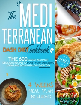 Paperback The Mediterranean Dash Diet Cookbook: 600 Quick, Easy and Kitchen-Tested Recipes for Living and Eating Well Every Day - 4 Weeks Meal Plan Included Book
