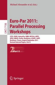 Paperback Euro-Par 2011: Parallel Processing Workshops: CCPI, CGWS, HeteroPar, HiBB, HPCVirt, HPPC, HPSS, MDGS, ProPer, Resilience, UCHPC, VHPC, Bordeaux, Franc Book