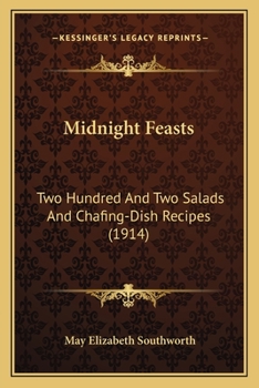 Midnight Feasts: Two Hundred & Two Salads and Chafing-Dish Recipes