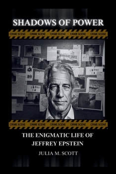 Shadows Of Power: The Enigmatic Life Of Jeffrey Epstein