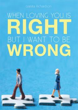 Paperback When Loving You Is Right; But I Want to Be Wrong Book