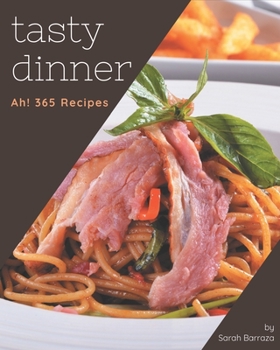 Paperback Ah! 365 Tasty Dinner Recipes: Best-ever Dinner Cookbook for Beginners Book