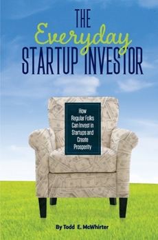 Paperback The Everyday Startup Investor: How Regular Folks Can Invest in Startups and Create Prosperity Book