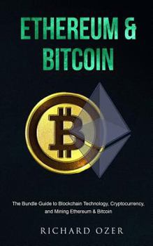 Paperback Ethereum & Bitcoin: The Bundle Guide to Blockchain Technology, Cryptocurrency, and Mining Ethereum & Bitcoin Book