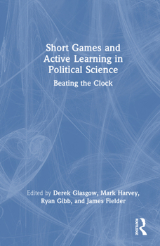 Hardcover Short Games and Active Learning in Political Science: Beating the Clock Book