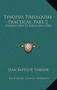 Paperback Synopsis Theologiae Practicae, Part 2: Complectens Et Explicana (1700) [Latin] Book