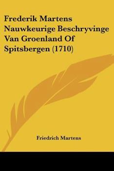 Paperback Frederik Martens Nauwkeurige Beschryvinge Van Groenland Of Spitsbergen (1710) [Chinese] Book