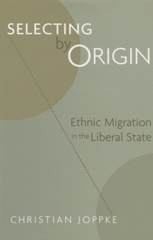 Hardcover Selecting by Origin: Ethnic Migration in the Liberal State Book