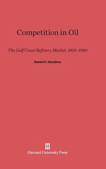 Hardcover Competition in Oil: The Gulf Coast Refinery Market, 1925-1950 Book