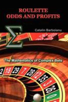 Paperback Roulette Odds and Profits: The Mathematics of Complex Bets Book