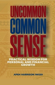 Paperback Uncommon Common Sense: Practical Wisdom for Personal and Financial Growth Book
