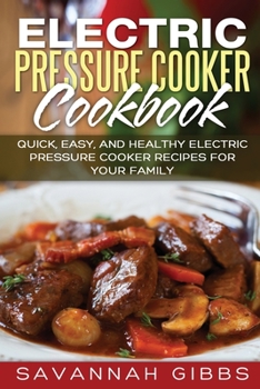 Paperback Electric Pressure Cooker Cookbook: Quick, Easy, and Healthy Electric Pressure Cooker Recipes for Your Family Book