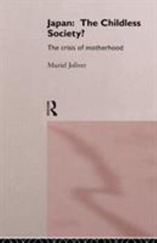 Japan: The Childless Society?: The Crisis of Motherhood