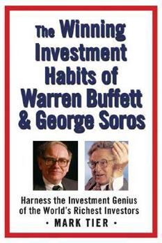 Paperback The Winning Investment Habits of Warren Buffett & George Soros: Harness the Investment Genius of the World's Richest Investors Book