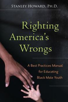 Paperback Righting America's Wrongs: A Best Practices Manual for Educating Black Male Youth Book
