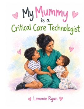 My Mummy is a Critical Care Technologist. (People Who help Us)