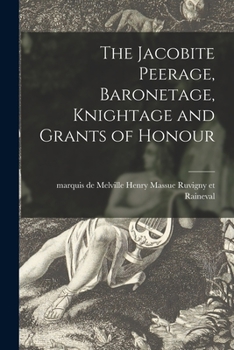 Paperback The Jacobite Peerage, Baronetage, Knightage and Grants of Honour Book