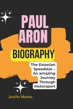Paul Aron biography: The Estonian Speedster – An amazing Journey Through Motorsport
