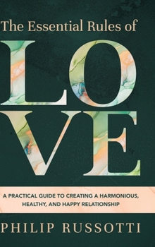 Hardcover The Essential Rules of Love: A Practical Guide to Creating a Harmonious, Healthy, and Happy Relationship Book