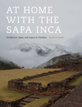 Paperback At Home with the Sapa Inca: Architecture, Space, and Legacy at Chinchero Book