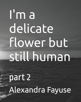 Paperback I'm a delicate flower but still human: part 2 Book
