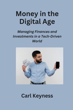 Paperback Money in the Digital Age: Managing Finances and Investments in a Tech-Driven World Book