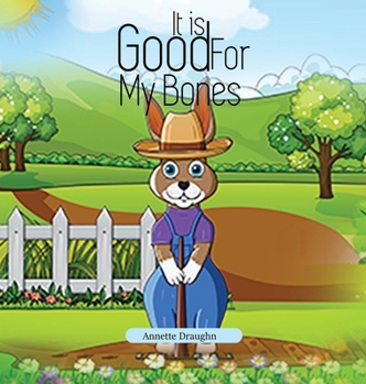 Hardcover It is Good For My Bones: Mr. Bob's Garden Book
