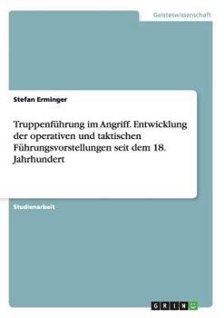 Paperback Truppenführung im Angriff. Entwicklung der operativen und taktischen Führungsvorstellungen seit dem 18. Jahrhundert [German] Book