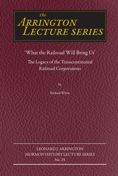 Paperback What the Railroad Will Bring Us: The Legacy of the Transcontinental Railroad Corporations Book