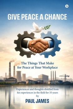 Paperback Give Peace A Chance: The Things That Make for Peace at Your Workplace Book