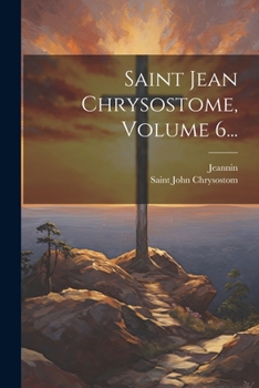 Paperback Saint Jean Chrysostome, Volume 6... [French] Book