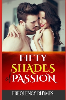 Paperback Fifty Shades of Passion: Unpacking 50 Thrilling Erotic Adventures And Explorations Book