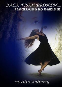 Paperback Back From Broken....A Dancers Journey Back To Wholeness Book