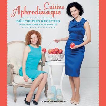 Paperback Cuisine Aphrodisiaque: délicieuses recettes pour bonne santé et sensualité [French] Book