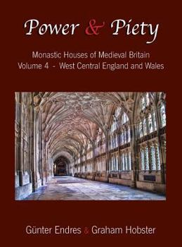 Hardcover Power and Piety: Monastic Houses of Medieval Britain - Volume 4 - West Central England and Wales Book