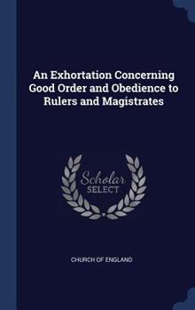 Hardcover An Exhortation Concerning Good Order and Obedience to Rulers and Magistrates Book