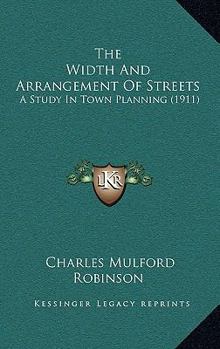 Paperback The Width And Arrangement Of Streets: A Study In Town Planning (1911) Book